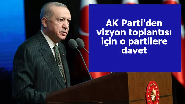 AK Parti'den vizyon toplantısı için o partilere davet